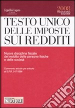 Testo Unico delle imposte sui redditi. Nuova disciplina fiscale del reddito delle persone fisiche e delle società libro