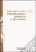 Urbanistica tecnica. Pianificazione attuativa e settoriale libro