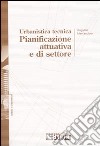 Urbanistica tecnica. Pianificazione attuativa e settoriale libro