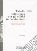 Tabelle millesimali per gli edifici in condominio. Guida pratica alla compilazione. Legislazione, prassi, giurisprudenza. Esempi pratici e risposte a quesiti