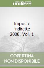 Imposte indirette 2008. Vol. 1 libro