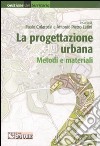 La progettazione urbana. Metodi e materiali (2) libro