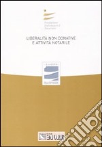 Liberalità non donative e attività notarile. Atti del Convegno libro