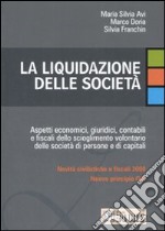 La liquidazione delle società. Aspetti economici, giuridici, contabili e fiscali dello scioglimento volontario delle società di persone e di capitali