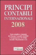 Principi contabili internazionali 2008. Testo completo e integrato dei principi contabili IAS/IFRS e interpretazioni SIC/IFRIC secondo i regolamenti (CE) libro