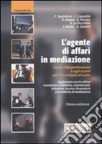 L'agente di affari in mediazione. Guida alla professione e agli esami per l'iscrizione al ruolo libro