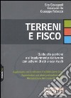 Terreni e fisco. Guida alla gestione e al trasferimento dei terreni con schemi di atti e casi risolti libro