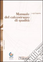 Manuale del calcestruzzo di qualità. Ediz. illustrata libro