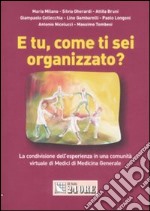 E tu, come ti sei organizzato? La condivisione dell'esperienza in una comunità virtuale di medici di medicina generale libro