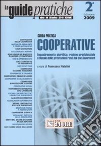 Guida pratica cooperative. Inquadramento giuridico, regime previdenziale e fiscale delle prestazioni rese dai soci lavoratori libro