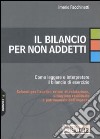 Il bilancio per non addetti. Come leggere e interpretare il bilancio di esercizio libro