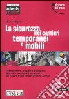 La sicurezza nei cantieri temporanei e mobili. Con CD-ROM libro