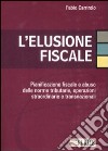 L'elusione fiscale. Pianificazione fiscale e abuso delle norme tributarie, operazioni straordinarie e transnazionali libro