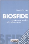 Biosfide. Le scommesse possibili sulla salute umana libro