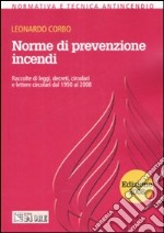 Norme di prevenzione incendi. Raccolte di leggi, decreti, circolari e lettere circolari dal 1950 al 2008 libro