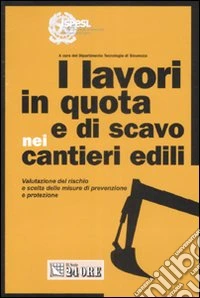 I lavori in quota e di scavo nei cantieri edili. Ediz. illustrata
