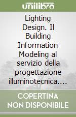 Lighting Design. Il Building Information Modeling al servizio della progettazione illuminotecnica. 6 casi pratici sullo studio della luce. Con CD-ROM libro