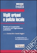 Vigili urbani e polizia locale. Manuale per la preparazione al concorso e per l'aggiornamento professionale libro