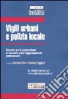 Vigili urbani e polizia locale. Manuale per la preparazione al concorso e per l'aggiornamento professionale libro