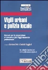 Vigili urbani e polizia locale. Manuale per la preparazione al concorso e per l'aggiornamento professionale libro di Noè G. (cur.) Ruggieri D. (cur.)