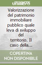 Valorizzazione del patrimonio immobiliare pubblico quale leva di sviluppo del territorio. Il caso della Regione Sicilia. Con CD-ROM libro