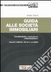 Guida alle società immobiliari. Caratteristiche, costituzione e funzionamento. Aspetti civilistici, fiscali e contabili libro