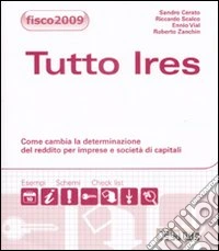 Tutto Ires 2009. Come cambia la determinazione del reddito per impresee società di capitali libro