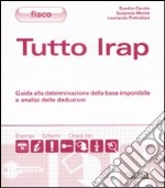 Tutto IRAP. Guida alla determinazione della base imponibile e analisi delle deduzioni libro