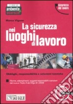 La sicurezza nei luoghi di lavoro. Obblighi, responsabilità e soluzioni tecniche. Con CD-ROM libro