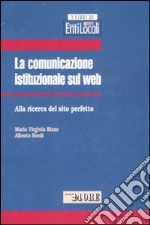 La comunicazione istituzionale sul web. Alla ricerca del sito perfetto libro