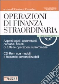 Operazioni di finanza straordinaria. Aspetti legali, contrattuali, contabili, fiscali di tutte le operazioni straordinarie. Con CD-ROM libro