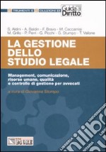 La gestione dello studio legale. Management, comunicazione, risorse umane, qualità e controllo di gestione per avvocati libro