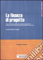 La finanza di progetto. Analisi e studio della pianificazione strategica, programmazione economica e realizzazione tecnica delle opere pubbliche infrastrutturali libro