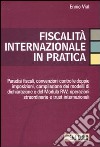 Fiscalità internazionale in pratica. Paradisi fiscali, convenzioni contro le doppie imposizioni, compilazione dei modelli di dichiarazione e del Moodulo RW... libro