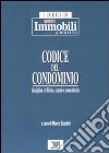 Codice del condominio. Disciplina civilistica, statale e comunitaria libro