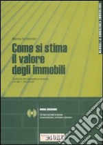 Come si stima il valore degli immobili. Quotazioni dei capoluoghi di provincia e di altri 1.100 comuni. Con CD-ROM libro