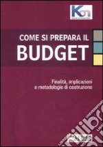 Come si prepara il budget. Finalità, implicazioni e metodologie di costruzione libro