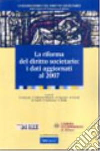 La riforma del diritto societario: i dati aggiornati al 2007 libro