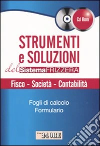 Strumenti e soluzioni del sistema Frizzera. Fisco, società, contabilità. Con CD-ROM libro