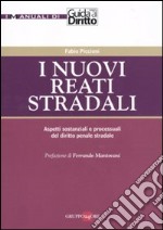 I nuovi reati stradali. Aspetti sostanziali e processuali del diritto penale stradale libro