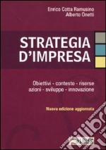 Strategia d'impresa. Obiettivi, contesto, risorse, azioni, sviluppo, innovazione libro