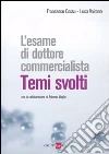 Esame di dottore commercialista. Temi svolti libro