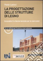 La progettazione delle strutture di legno. Eurocodice 5 e norme tecniche per le costruzioni. Con CD-ROM