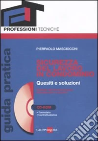 Sicurezza del lavoro in condominio. Quesiti e soluzioni. Guida pratica. Con CD-ROM libro