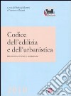 Codice dell'edilizia e dell'urbanistica. Disciplina statale e regionale libro