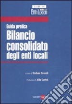 Bilancio consolidato degli enti locali. Guida pratica libro