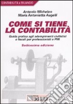 Come si tiene la contabilità. Guida pratica agli adempimenti civilistici e fiscali per professionisti e PMI libro