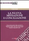 La nuova mediazione e conciliazione. libro