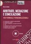 Arbitrato, mediazione e conciliazione. 190 formule personalizzabili. Con CD-ROM libro