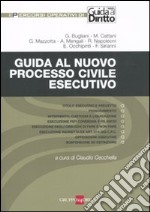 Guida al nuovo processo civile esecutivo libro